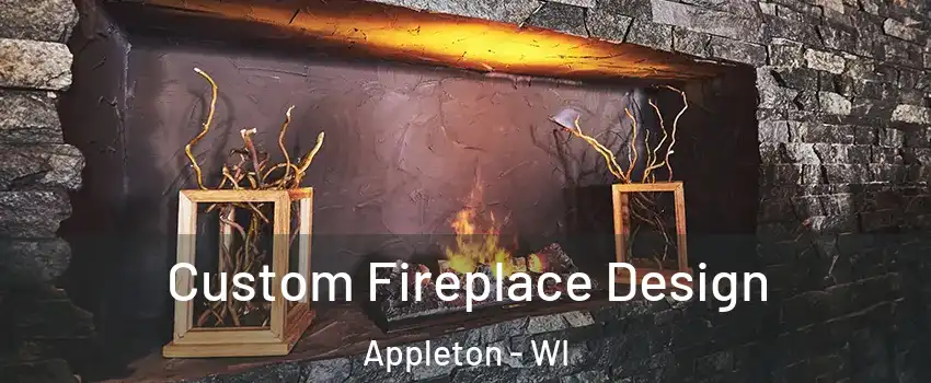  Custom Fireplace Design Appleton - WI