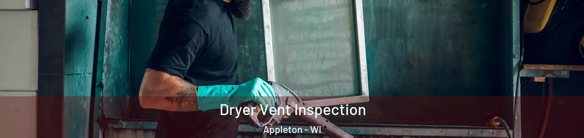  Dryer Vent Inspection Appleton - WI