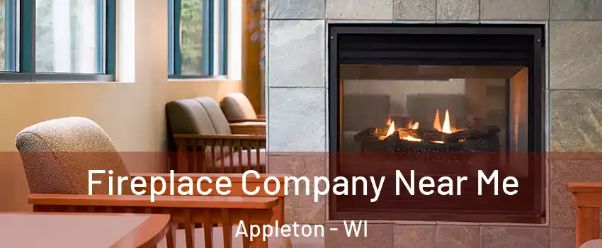  Fireplace Company Near Me Appleton - WI
