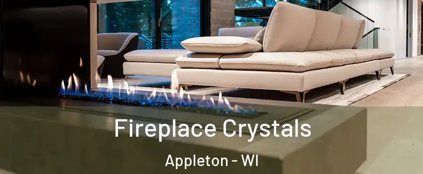  Fireplace Crystals Appleton - WI