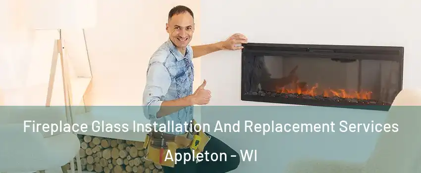  Fireplace Glass Installation And Replacement Services Appleton - WI