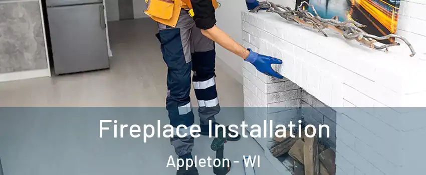  Fireplace Installation Appleton - WI