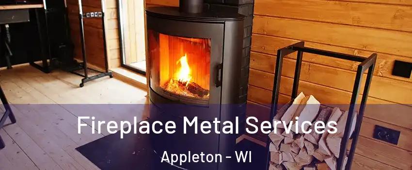  Fireplace Metal Services Appleton - WI