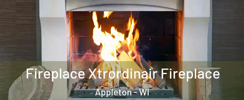  Fireplace Xtrordinair Fireplace Appleton - WI