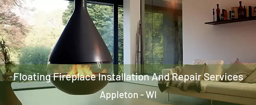  Floating Fireplace Installation And Repair Services Appleton - WI