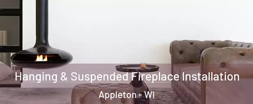  Hanging & Suspended Fireplace Installation Appleton - WI