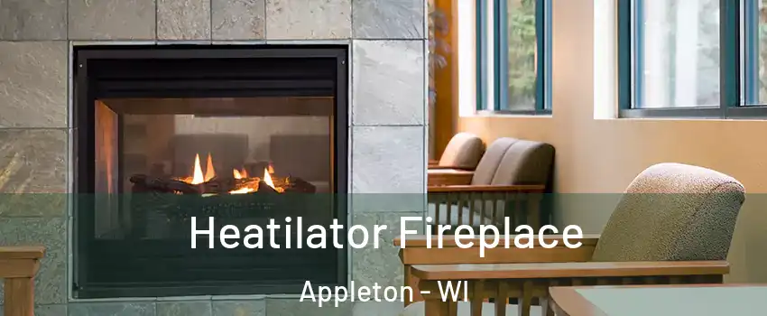  Heatilator Fireplace Appleton - WI