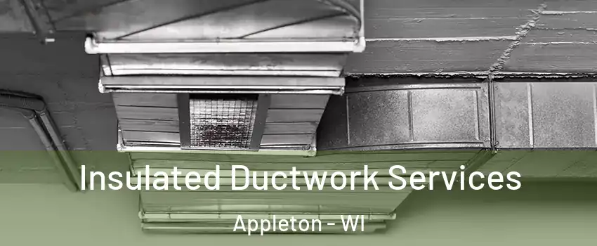  Insulated Ductwork Services Appleton - WI