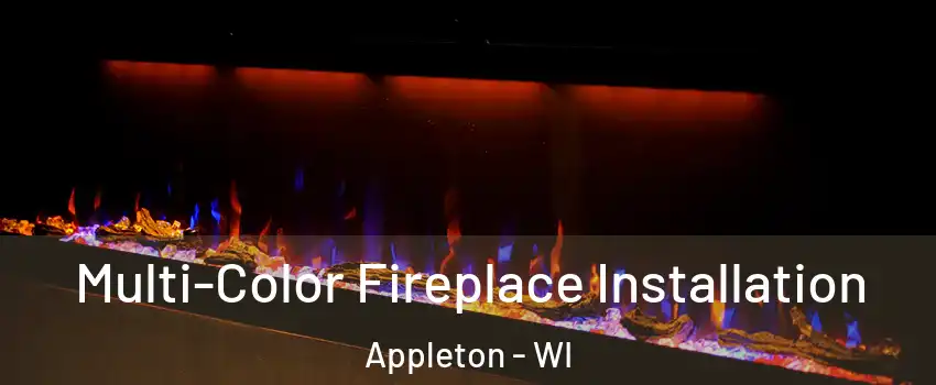  Multi-Color Fireplace Installation Appleton - WI