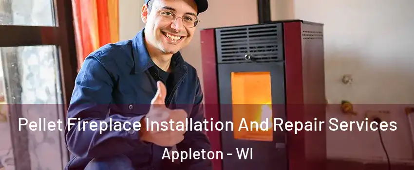  Pellet Fireplace Installation And Repair Services Appleton - WI