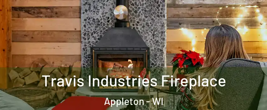  Travis Industries Fireplace Appleton - WI