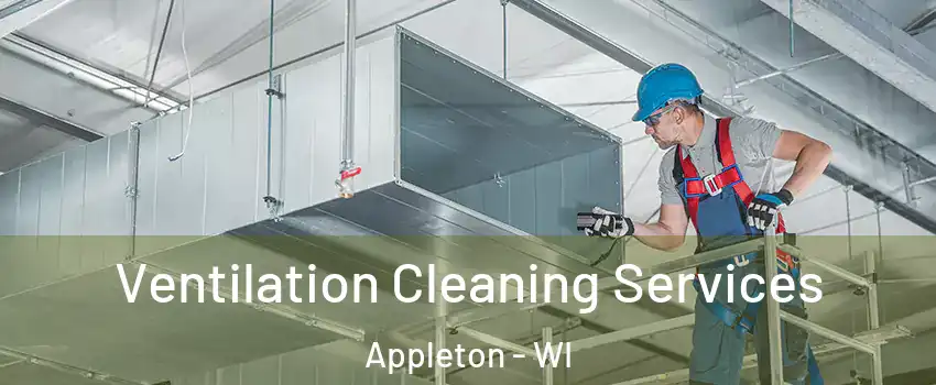  Ventilation Cleaning Services Appleton - WI