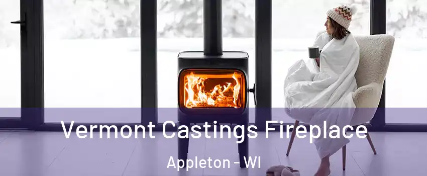  Vermont Castings Fireplace Appleton - WI